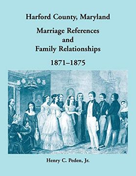 portada Harford County, Maryland, Marriage References and Family Relationships, 1871-1875 (en Inglés)
