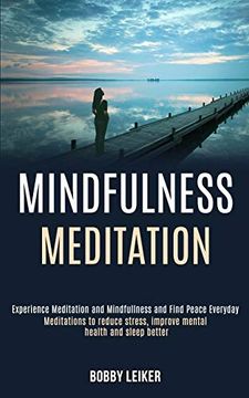 portada Mindfulness Meditation: Experience Meditation and Mindfulness and Find Peace Everyday (Meditations to Reduce Stress, Improve Mental Health and Sleep Better) (en Inglés)
