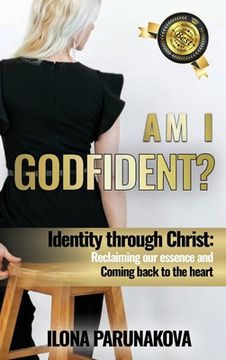 portada Am I Godfident: Identity Through Christ: Reclaiming Our Essence and Coming Back to The Heart