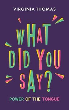 portada What Did You Say?: Power of the Tongue (en Inglés)