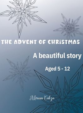 portada The Advent of Christmas: A beautiful story Aged 5 - 12 (en Inglés)
