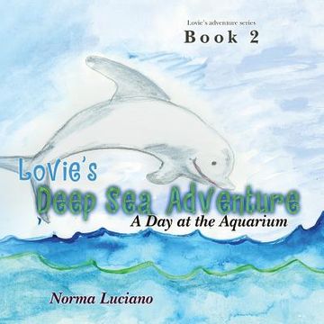portada Lovie's Deep Sea Adventure: Book 2: A Day at the Aquarium (in English)