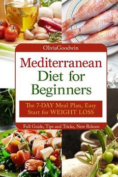 portada Mediterranean diet for beginners: The 7-DAY meal plan, Easy start for WEIGHT LOSS, Full guide, tips and tricks, new release, pictures