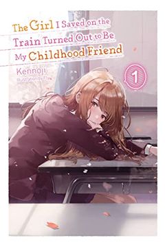 portada The Girl i Saved on the Train Turned out to be my Childhood Friend, Vol. 1 (Light Novel) (Girl i Saved on the Train Turned out to be my Childhood Friend, 1) (in English)