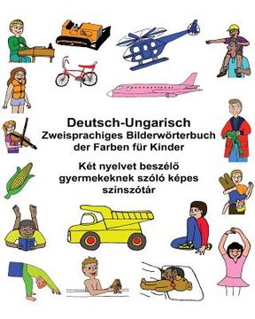 portada Deutsch-Ungarisch Zweisprachiges Bilderwörterbuch der Farben für Kinder (en Alemán)