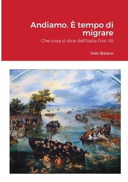 portada Andiamo. È tempo di migrare: Che cosa si dice dell'Italia (Vol. III) (in Italian)