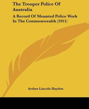 portada the trooper police of australia: a record of mounted police work in the commonwealth (1911) (in English)