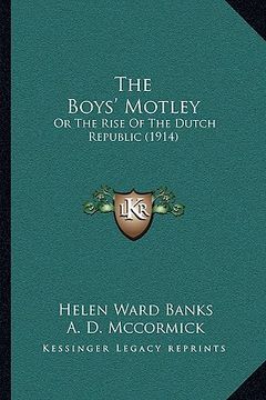 portada the boys' motley: or the rise of the dutch republic (1914) (en Inglés)