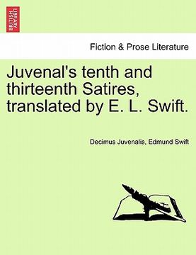portada juvenal's tenth and thirteenth satires, translated by e. l. swift. (en Inglés)