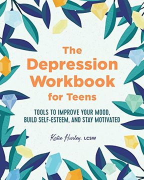 portada The Depression Workbook for Teens: Tools to Improve Your Mood, Build Self-Esteem, and Stay Motivated (en Inglés)