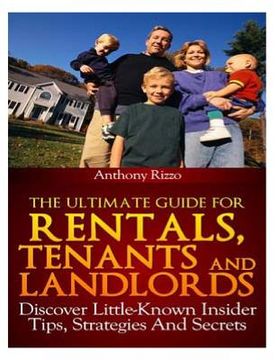 portada The Ultimate Guide for Rentals, Tenants and Landlords, Discover Little-Known Insider Tips, Stratagies and Secrets (in English)