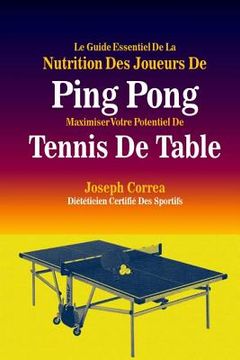 portada Le Guide Essentiel De La Nutrition Des Joueurs De Ping Pong: Maximiser Votre Potentiel De Tennis De Table (in French)