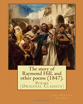 portada The story of Raymond Hill, and other poems (1847). By:  John Denison Baldwin: Poems  (Original Classics)