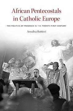 portada African Pentecostals in Catholic Europe: The Politics of Presence in the Twenty-First Century 