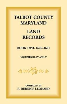 portada Talbot County, Maryland Land Records: Book 2, 1676-1691 (en Inglés)