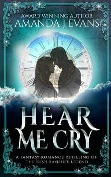 portada Hear Me Cry: A Fantasy Romance Retelling of the Irish Legend of the Banshee (in English)