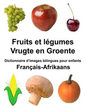 portada Français-Afrikaans Fruits et legumes/Vrugte en Groente Dictionnaire d'images bilingues pour enfants (in French)