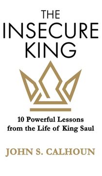 portada The Insecure King: 10 Powerful Lessons from the Life of King Saul (in English)