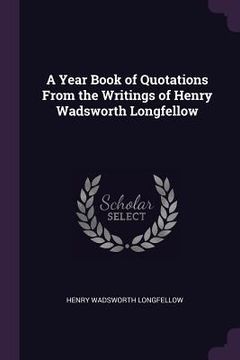 portada A Year Book of Quotations From the Writings of Henry Wadsworth Longfellow (en Inglés)