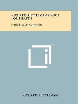 portada richard hittleman's yoga for health: principles of nutrition (in English)