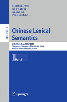 portada Chinese Lexical Semantics: 24th Workshop, Clsw 2023, Singapore, Singapore, May 19-21, 2023, Revised Selected Papers, Part I (in English)
