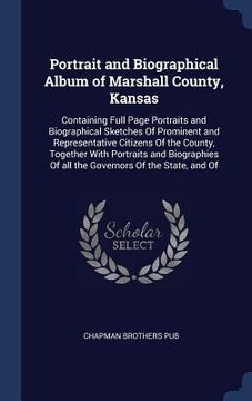 portada Portrait and Biographical Album of Marshall County, Kansas: Containing Full Page Portraits and Biographical Sketches Of Prominent and Representative C (en Inglés)