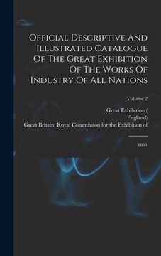 portada Official Descriptive And Illustrated Catalogue Of The Great Exhibition Of The Works Of Industry Of All Nations: 1851; Volume 2 (in English)