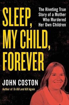 portada Sleep, my Child, Forever: The Riveting True Story of a Mother who Murdered her own Children 