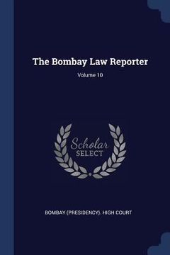 portada The Bombay Law Reporter; Volume 10 (en Inglés)
