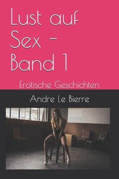 portada Lust auf Sex - Band 1: Erotische Geschichten (en Alemán)