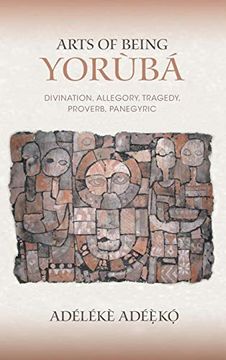 portada Arts of Being Yoruba: Divination, Allegory, Tragedy, Proverb, Panegyric (African Expressive Cultures) (in English)