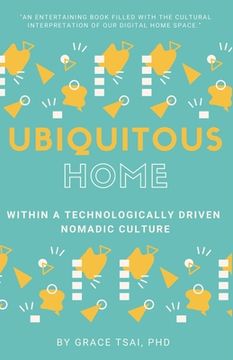 portada The Ubiquitous Home: Within a Technologically Driven Nomadic Culture (en Inglés)
