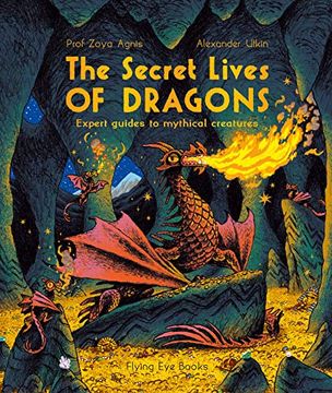 portada The Secret Lives of Dragons: Expert Guides to Mythical Creatures (The Secret Lives Series) (en Inglés)
