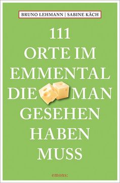portada 111 Orte im Emmental, die man Gesehen Haben Muss (en Alemán)