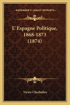 portada L' Espagne Politique, 1868-1873 (1874) (en Francés)