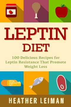 portada Leptin Diet: 100 Delicious Recipes for the Leptin Diet (en Inglés)