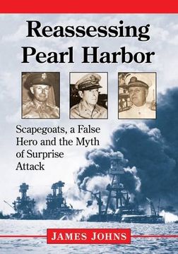 portada Reassessing Pearl Harbor: Scapegoats, a False Hero and the Myth of Surprise Attack