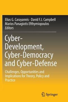 portada Cyber-Development, Cyber-Democracy and Cyber-Defense: Challenges, Opportunities and Implications for Theory, Policy and Practice (en Inglés)