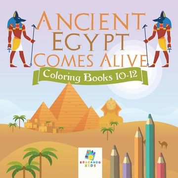 portada Ancient Egypt Comes Alive Coloring Books 10-12 (en Inglés)