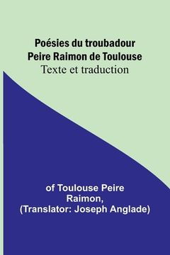 portada Poésies du troubadour Peire Raimon de Toulouse: Texte et traduction (en Francés)