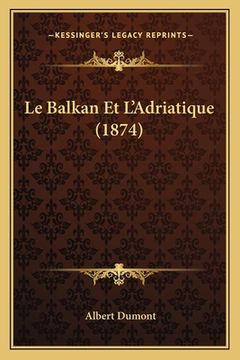portada Le Balkan Et L'Adriatique (1874) (in French)