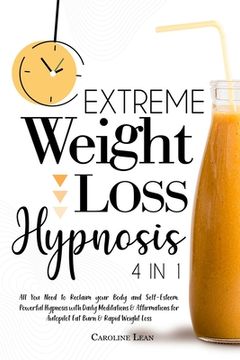 portada Extreme Weight Loss Hypnosis: Bundle 4 in 1. All you Need to Reclaim Your Body, Beauty and Self-Esteem. Powerful Hypnosis With Daily Meditations and. For Autopilot fat Burn and Rapid Weight Loss (en Inglés)