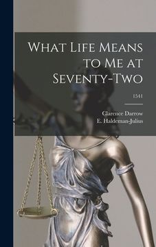 portada What Life Means to Me at Seventy-two; 1541 (en Inglés)