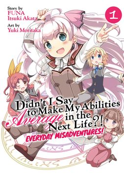 portada Didn't I Say to Make My Abilities Average in the Next Life?! Everyday Misadventures! (Manga) Vol. 1 (en Inglés)