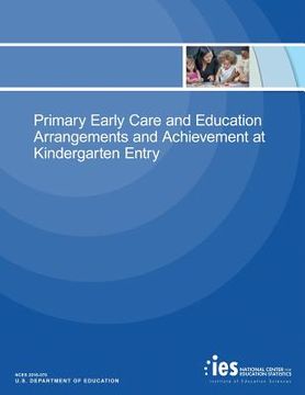 portada Primary Early Care and Education Arrangements and Achievement at Kindergarten Entry (en Inglés)