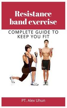 portada Resistance band exercise: Complete Guide to Keep You Fit (en Inglés)