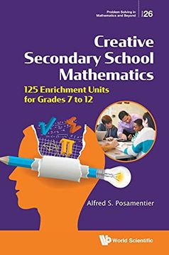 portada Creative Secondary School Mathematics: 125 Enrichment Units for Grades 7 to 12: 26 (Problem Solving in Mathematics and Beyond) (en Inglés)