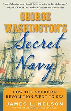 portada George Washington's Secret Navy: How the American Revolution Went to sea 