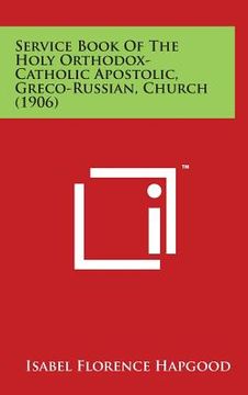 portada Service Book of the Holy Orthodox-Catholic Apostolic, Greco-Russian, Church (1906) (en Inglés)