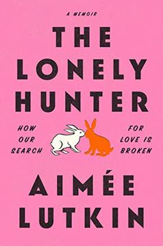 portada The Lonely Hunter: How our Search for Love is Broken: A Memoir (en Inglés)